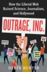 Outrage, Inc. : How the Liberal Mob Ruined Science, Journalism, and Hollywood - eBook