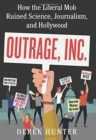 Outrage, Inc. : How the Liberal Mob Ruined Science, Journalism, and Hollywood - Book