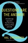 Questions Are the Answer : A Breakthrough Approach to Your Most Vexing Problems at Work and in Life - Book
