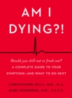 Am I Dying?! : A Complete Guide to Your Symptoms--and What to Do Next - eBook
