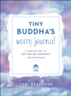Tiny Buddha's Worry Journal : A Creative Way to Let Go of Anxiety and Find Peace - eBook
