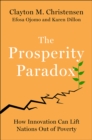 The Prosperity Paradox : How Innovation Can Lift Nations Out of Poverty - eBook