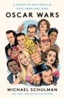 Oscar Wars : A History of Hollywood in Gold, Sweat, and Tears - eBook