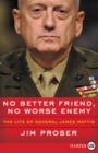 No Better Friend, No Worse Enemy : The Life of General James Mattis - Book