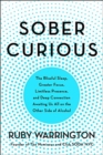 Sober Curious : The Blissful Sleep, Greater Focus, Limitless Presence, and Deep Connection Awaiting Us All on the Other Side of Alcohol - Book
