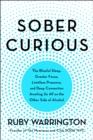 Sober Curious : The Blissful Sleep, Greater Focus, Limitless Presence, and Deep Connection Awaiting Us All on the Other Side of Alcohol - eBook