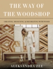 The Way of the Woodshop : Creating, Designing & Decorating with Wood - eBook