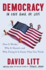 Democracy in One Book or Less : How It Works, Why It Doesn't, and Why Fixing It Is Easier Than You Think - Book