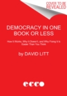 Democracy in One Book or Less : How It Works, Why It Doesn't, and Why Fixing It Is Easier Than You Think - Book