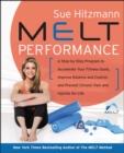 MELT Performance : A Step by-Step Program to Accelerate Your Fitness Goals, Improve Balance and Control, and Prevent Chronic Pain and Injuries for Life - eBook