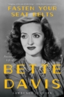Fasten Your Seat Belts : The Passionate Life of Bette Davis - Lawrence J. Quirk