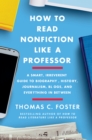 How to Read Nonfiction Like a Professor : A Smart, Irreverent Guide to Biography, History, Journalism, Blogs, and Everything in Between - eBook