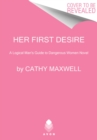 Her First Desire : A Logical Man's Guide to Dangerous Women Novel - Book