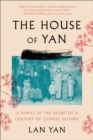 The House of Yan : A Family at the Heart of a Century in Chinese History - eBook