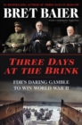 Three Days at the Brink : FDR's Daring Gamble to Win World War II - Book
