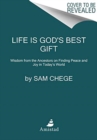 Life Is God's Best Gift: Wisdom from the Ancestors on Finding Peace and Joy in Today’s World - Book