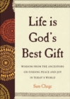 Life Is God's Best Gift : Wisdom from the Ancestors on Finding Peace and Joy in Today's World - eBook