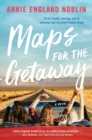 Maps for the Getaway : A Novel - eBook