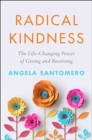 Radical Kindness : The Life-Changing Power of Giving and Receiving - Book