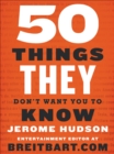 50 Things They Don't Want You to Know - eBook