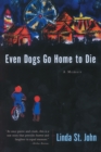 Even Dogs Go Home to Die : A Memoir - eBook