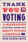 Thank You for Voting : The Maddening, Enlightening, Inspiring Truth About Voting in America - eBook