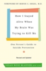 How I Stayed Alive When My Brain Was Trying to Kill Me, Revised Edition : One Person's Guide to Suicide Prevention - Book