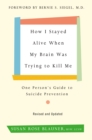 How I Stayed Alive When My Brain Was Trying to Kill Me, Revised Edition : One Person's Guide to Suicide Prevention - eBook