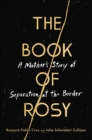 The Book of Rosy : A Mother's Story of Separation at the Border - eBook