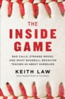 The Inside Game : Bad Calls, Strange Moves, and What Baseball Behavior Teaches Us About Ourselves - eBook