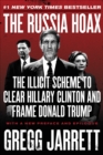 The Russia Hoax : The Illicit Scheme to Clear Hillary Clinton and Frame Donald Trump - eBook