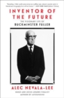 Inventor of the Future : The Visionary Life of Buckminster Fuller - Book