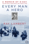 Every Man A Hero : A Memoir of D-Day, the First Wave at Omaha Beach, and a World at War [Large Print] - Book