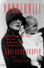 Vanderbilt : The Rise and Fall of an American Dynasty - eBook
