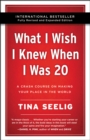 What I Wish I Knew When I Was 20 - 10th Anniversary Edition : A Crash Course on Making Your Place in the World - eBook