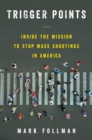 Trigger Points : Inside the Mission to Stop Mass Shootings in America - eBook