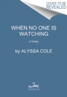 When No One Is Watching : A Thriller - Book