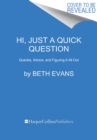 Hi, Just a Quick Question : Queries, Advice, and Figuring It All Out - Book
