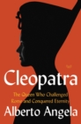 Cleopatra : The Queen Who Challenged Rome and Conquered Eternity - Book