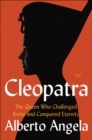 Cleopatra : The Queen Who Challenged Rome and Conquered Eternity - eBook