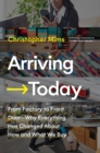 Arriving Today : From Factory to Front Door -- Why Everything Has Changed About How and What We Buy - eBook