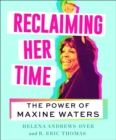 Reclaiming Her Time : The Power of Maxine Waters - eBook