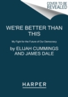 We're Better Than This : My Fight for the Future of Our Democracy - Book