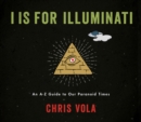 I is for Illuminati : An A-Z Guide to Our Paranoid Times - Book