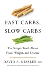 Fast Carbs, Slow Carbs : The Simple Truth About Food, Weight, and Disease - eBook