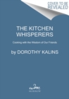 The Kitchen Whisperers : Cooking with the Wisdom of Our Friends - Book