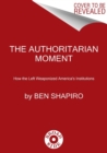 The Authoritarian Moment : How the Left Weaponized America's Institutions - Book