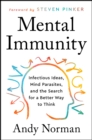 Mental Immunity : Infectious Ideas, Mind-Parasites, and the Search for a Better Way to Think - eBook