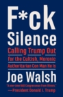 F*ck Silence : Calling Trump Out for the Cultish, Moronic, Authoritarian Con Man He Is - eBook