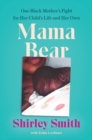 Mama Bear : One Black Mother's Fight for Her Child's Life and Her Own - eBook